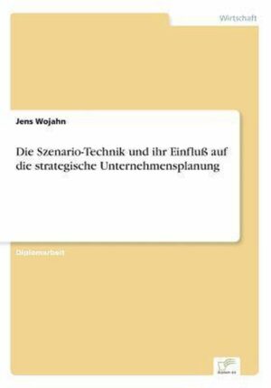Die Szenario-Technik und ihr Einfluss auf die strategische Unternehmensplanung