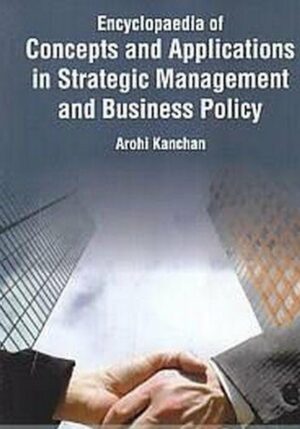 Encyclopaedia Of Concepts And Applications In Strategic Management And Business Policy (Essentials Methods Of Strategic Management And Business Policy)