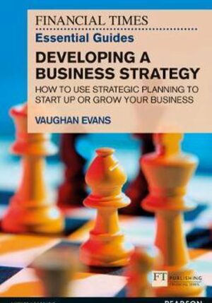 FT Essential Guide to Developing a Business Strategy