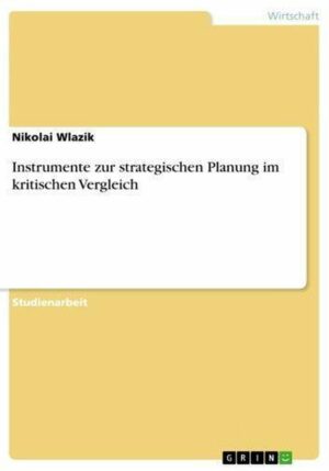 Instrumente zur strategischen Planung im kritischen Vergleich 