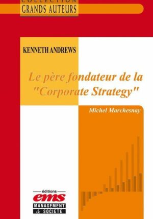 Kenneth Andrews - Le père fondateur de la ''Corporate Strategy''