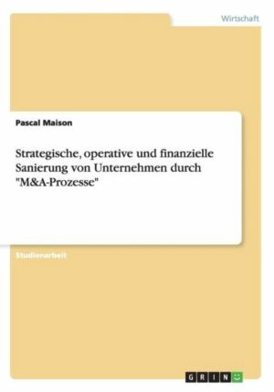Strategische, operative und finanzielle Sanierung von Unternehmen durch M-A-Prozesse