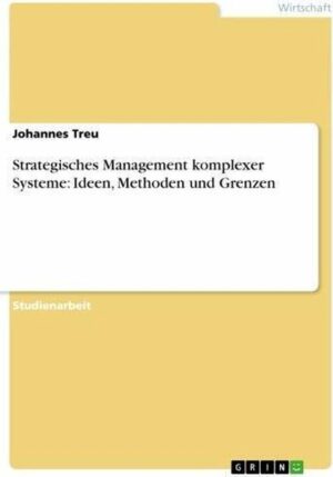 Strategisches Management komplexer Systeme: Ideen, Methoden und Grenzen